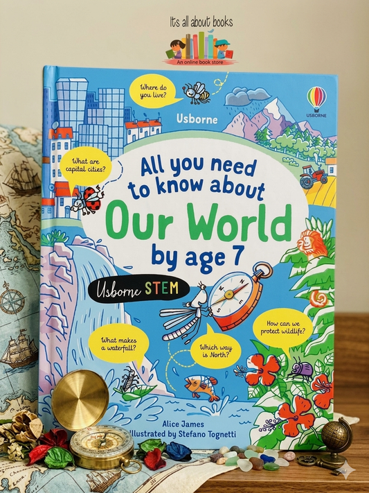 ALL YOU NEED TO KNOW ABOUT OUR WORLD BY AGE 7
