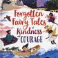 FORGOTTEN FAIRY TALES OF KINDNESS AND COURAGE