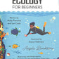 ECOLOGY FOR BEGINNERS