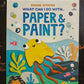 WHAT CAN I DO WITH PAPER AND PAINT?